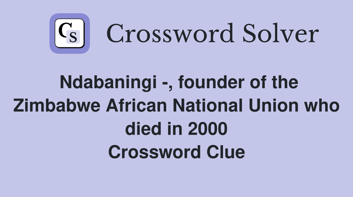 Ndabaningi , founder of the Zimbabwe African National Union who died